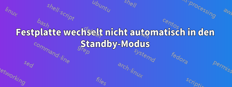 Festplatte wechselt nicht automatisch in den Standby-Modus