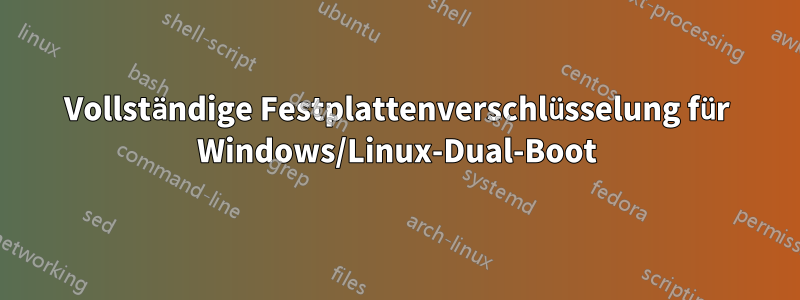 Vollständige Festplattenverschlüsselung für Windows/Linux-Dual-Boot