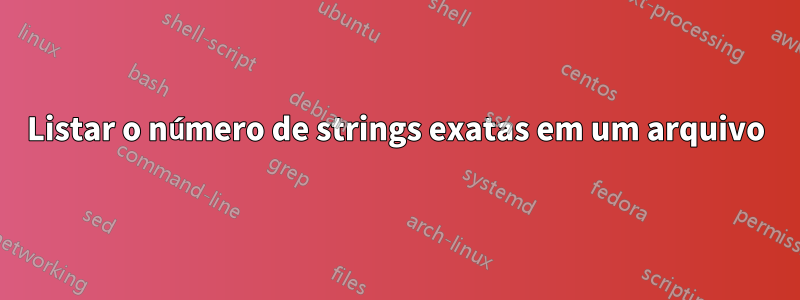 Listar o número de strings exatas em um arquivo