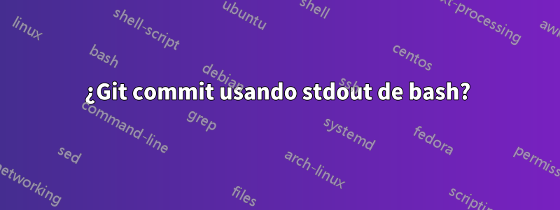 ¿Git commit usando stdout de bash?