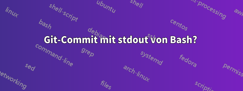 Git-Commit mit stdout von Bash?