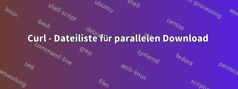 Curl - Dateiliste für parallelen Download