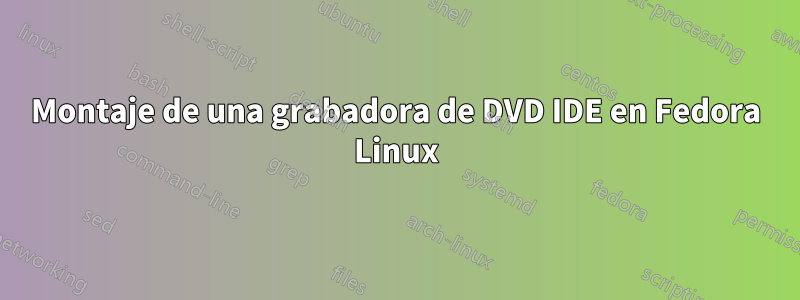 Montaje de una grabadora de DVD IDE en Fedora Linux