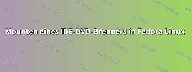 Mounten eines IDE-DVD-Brenners in Fedora Linux