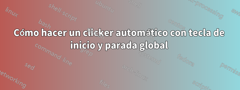 Cómo hacer un clicker automático con tecla de inicio y parada global