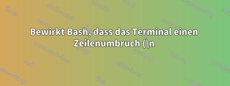 Bewirkt Bash, dass das Terminal einen Zeilenumbruch (\n) in einen Wagenrücklauf (\r) übersetzt?