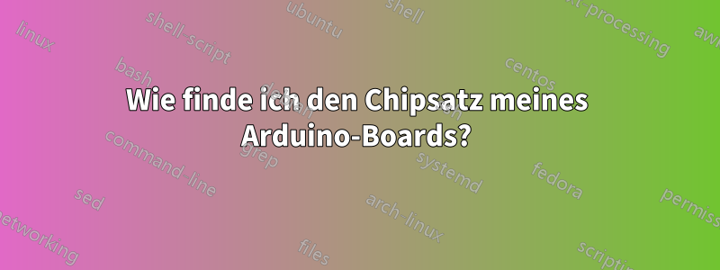 Wie finde ich den Chipsatz meines Arduino-Boards?