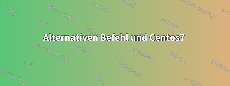 Alternativen Befehl und Centos7