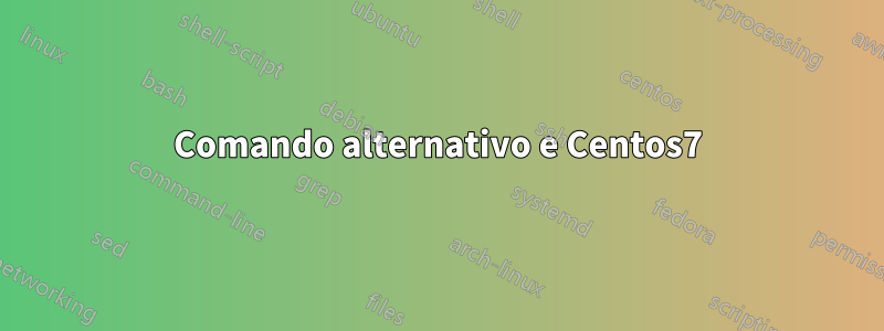 Comando alternativo e Centos7