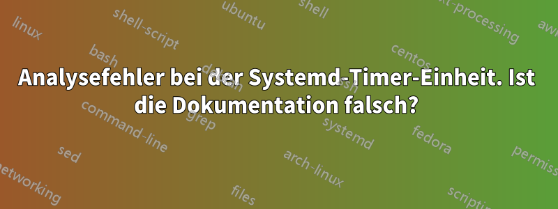 Analysefehler bei der Systemd-Timer-Einheit. Ist die Dokumentation falsch?