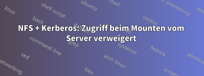 NFS + Kerberos: Zugriff beim Mounten vom Server verweigert