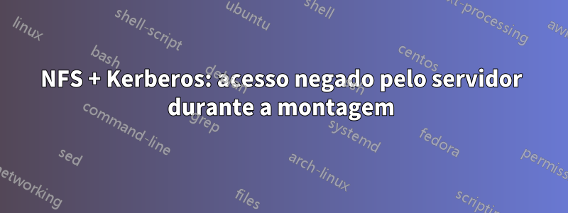 NFS + Kerberos: acesso negado pelo servidor durante a montagem