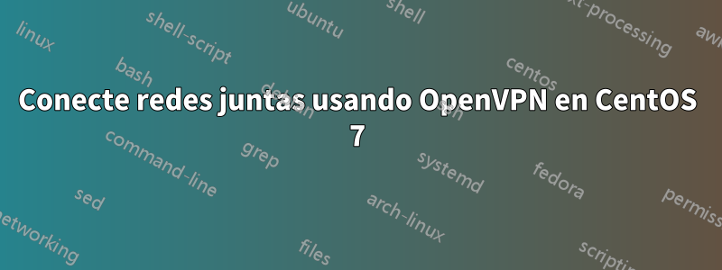 Conecte redes juntas usando OpenVPN en CentOS 7