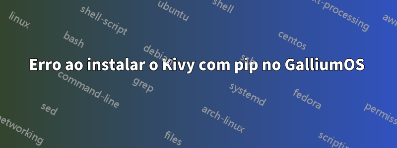 Erro ao instalar o Kivy com pip no GalliumOS