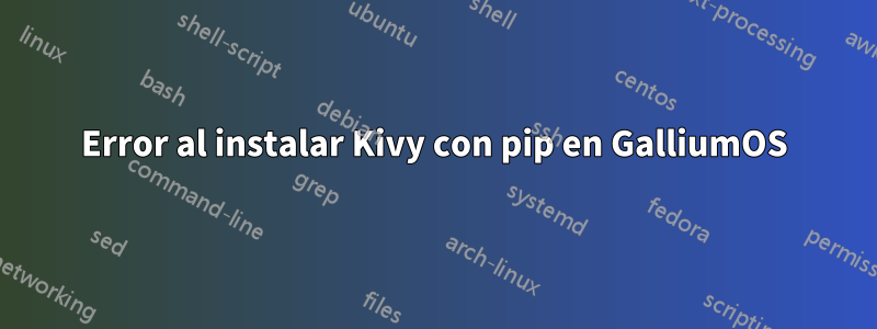 Error al instalar Kivy con pip en GalliumOS