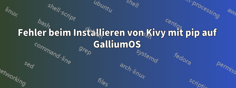 Fehler beim Installieren von Kivy mit pip auf GalliumOS