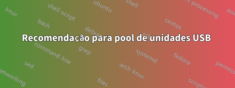 Recomendação para pool de unidades USB