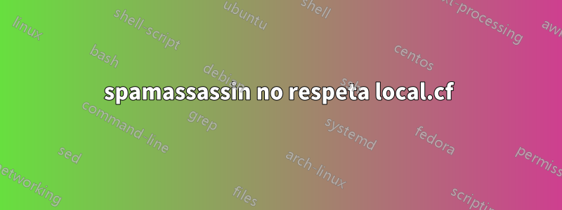 spamassassin no respeta local.cf