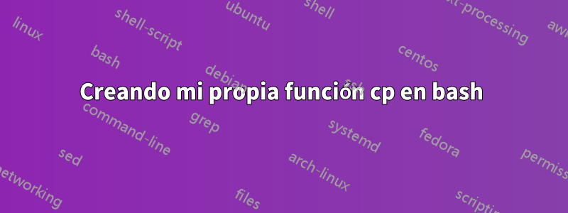 Creando mi propia función cp en bash