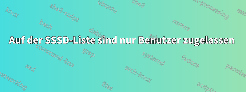 Auf der SSSD-Liste sind nur Benutzer zugelassen