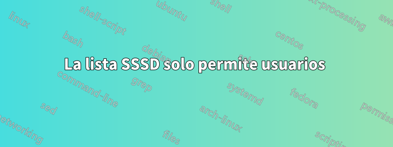 La lista SSSD solo permite usuarios