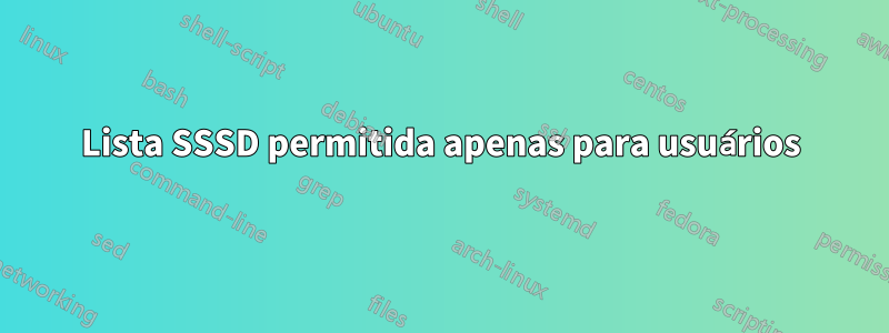 Lista SSSD permitida apenas para usuários