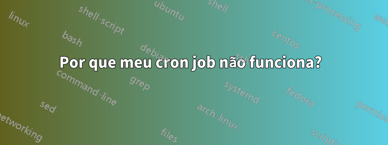 Por que meu cron job não funciona? 