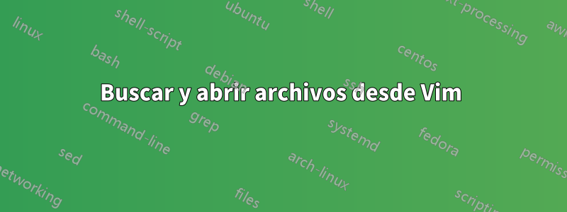 Buscar y abrir archivos desde Vim