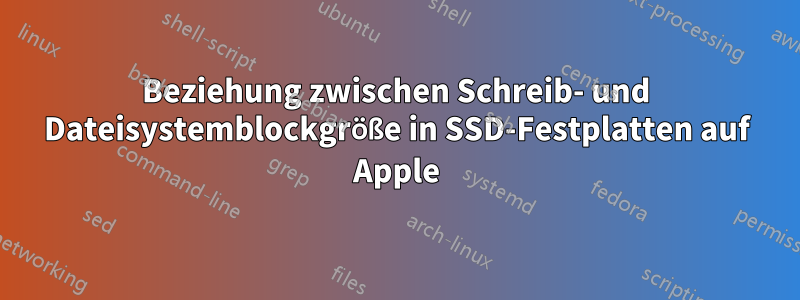 Beziehung zwischen Schreib- und Dateisystemblockgröße in SSD-Festplatten auf Apple