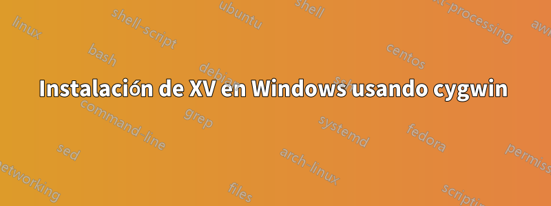 Instalación de XV en Windows usando cygwin