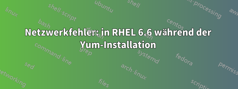 Netzwerkfehler: in RHEL 6.6 während der Yum-Installation