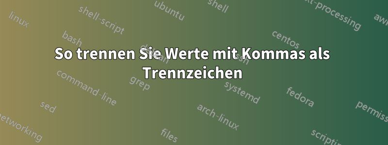 So trennen Sie Werte mit Kommas als Trennzeichen