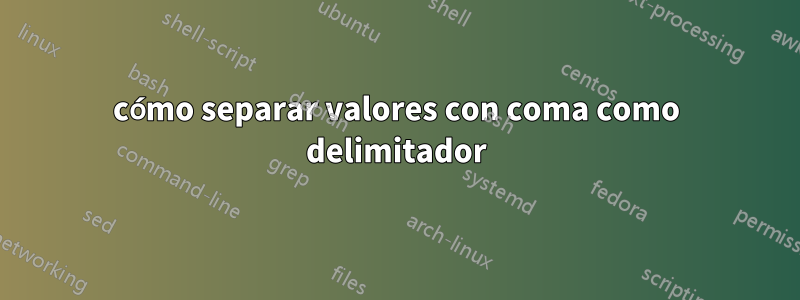 cómo separar valores con coma como delimitador