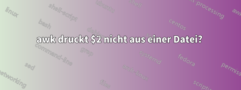 awk druckt $2 nicht aus einer Datei?