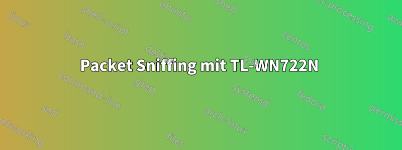 Packet Sniffing mit TL-WN722N