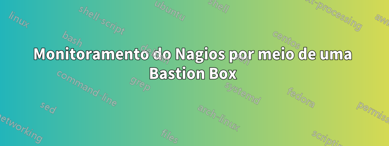 Monitoramento do Nagios por meio de uma Bastion Box