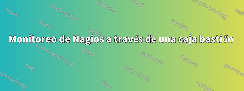 Monitoreo de Nagios a través de una caja bastión