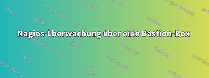 Nagios-Überwachung über eine Bastion-Box