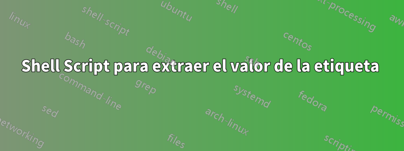 Shell Script para extraer el valor de la etiqueta