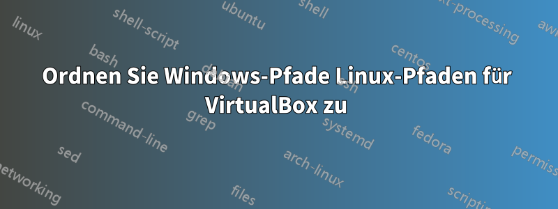 Ordnen Sie Windows-Pfade Linux-Pfaden für VirtualBox zu