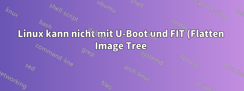 Linux kann nicht mit U-Boot und FIT (Flatten Image Tree) booten