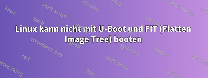 Linux kann nicht mit U-Boot und FIT (Flatten Image Tree) booten