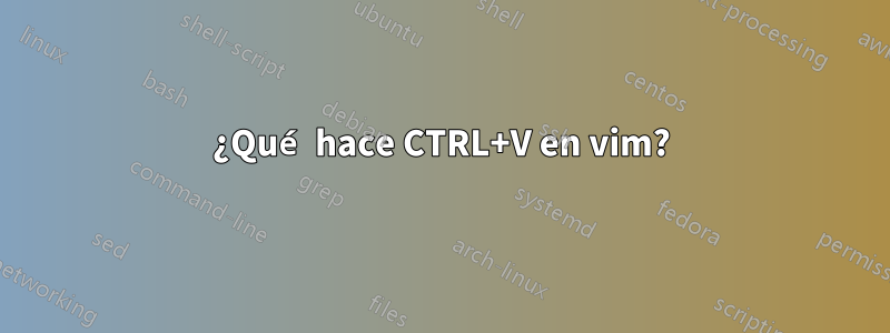 ¿Qué hace CTRL+V en vim?