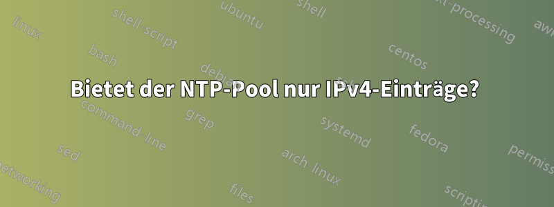 Bietet der NTP-Pool nur IPv4-Einträge?