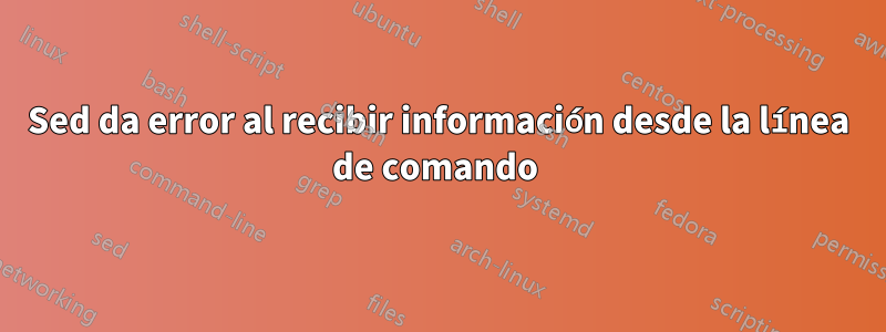 Sed da error al recibir información desde la línea de comando 