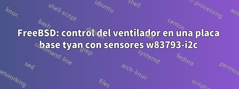 FreeBSD: control del ventilador en una placa base tyan con sensores w83793-i2c