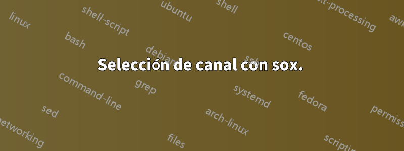 Selección de canal con sox.