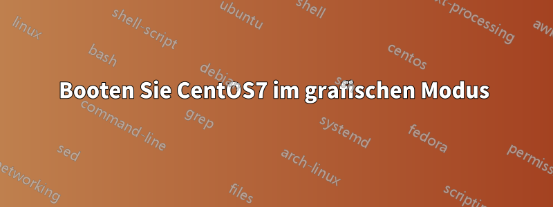 Booten Sie CentOS7 im grafischen Modus