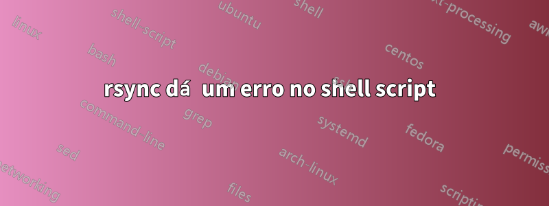 rsync dá um erro no shell script 