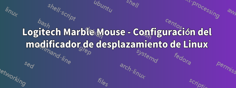 Logitech Marble Mouse - Configuración del modificador de desplazamiento de Linux